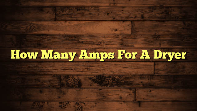 How Many Amps For A Dryer