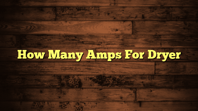 How Many Amps For Dryer