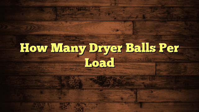 How Many Dryer Balls Per Load