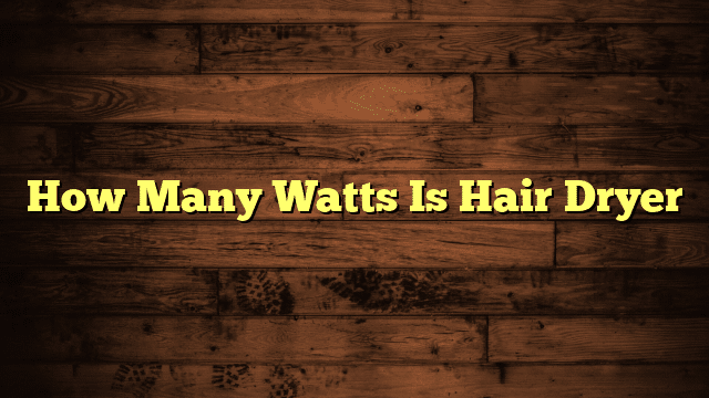 How Many Watts Is Hair Dryer
