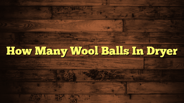How Many Wool Balls In Dryer
