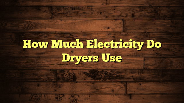 How Much Electricity Do Dryers Use