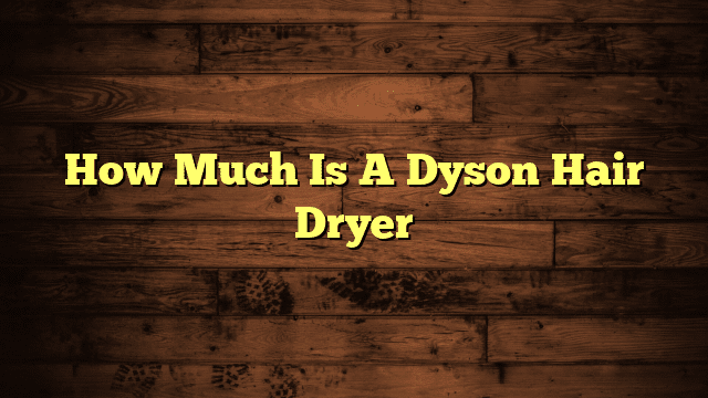 How Much Is A Dyson Hair Dryer