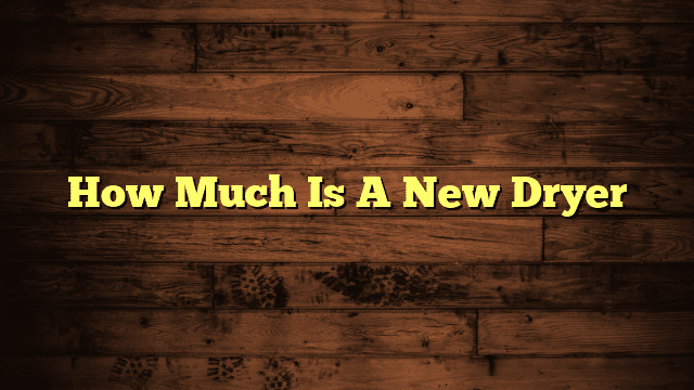 How Much Is A New Dryer