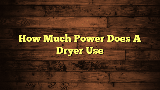 How Much Power Does A Dryer Use
