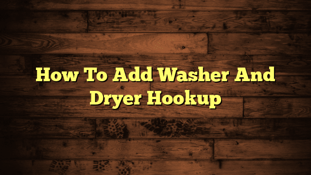 How To Add Washer And Dryer Hookup