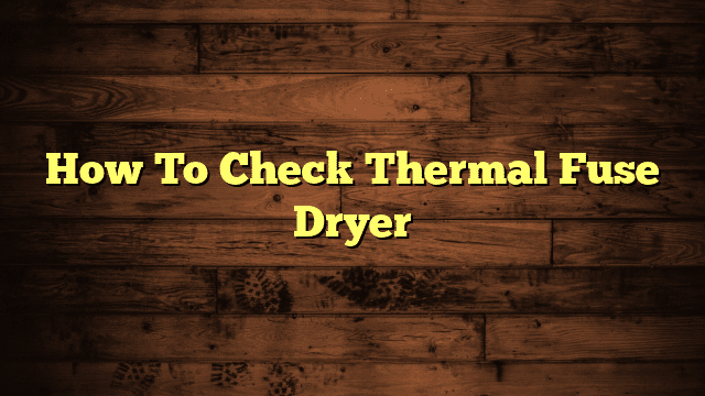 How To Check Thermal Fuse Dryer