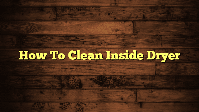 How To Clean Inside Dryer