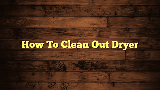 How To Clean Out Dryer