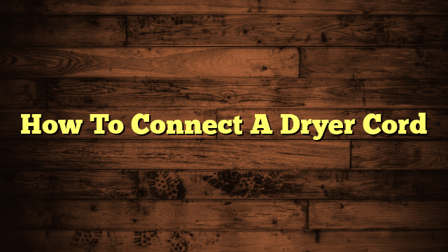 How To Connect A Dryer Cord