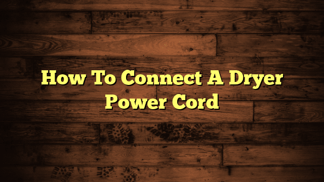 How To Connect A Dryer Power Cord