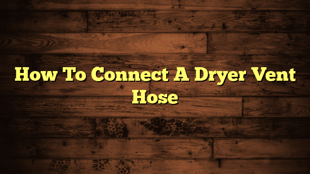 How To Connect A Dryer Vent Hose