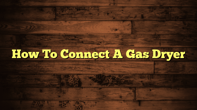 How To Connect A Gas Dryer