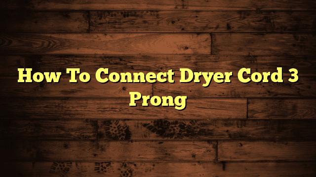 How To Connect Dryer Cord 3 Prong