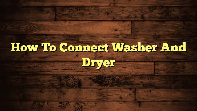 How To Connect Washer And Dryer