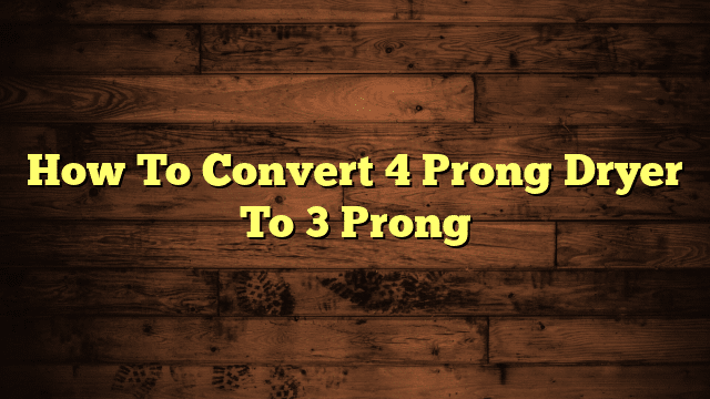 How To Convert 4 Prong Dryer To 3 Prong
