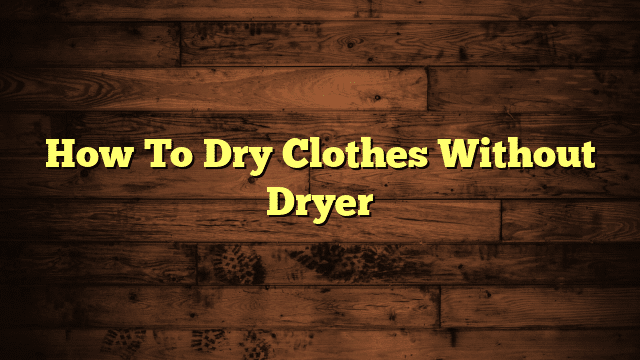 How To Dry Clothes Without Dryer