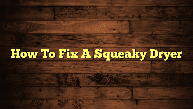 How To Fix A Squeaky Dryer