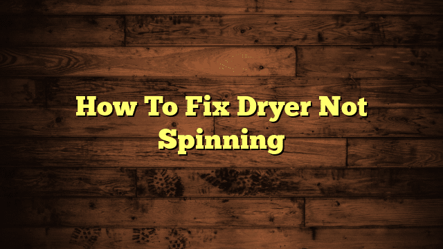 How To Fix Dryer Not Spinning