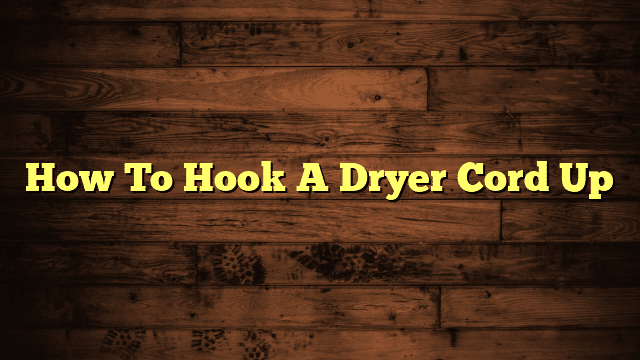 How To Hook A Dryer Cord Up