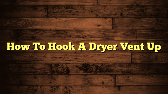 How To Hook A Dryer Vent Up