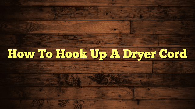 How To Hook Up A Dryer Cord