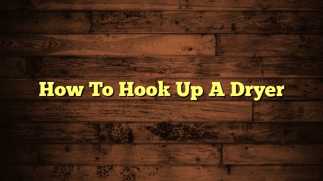 How To Hook Up A Dryer