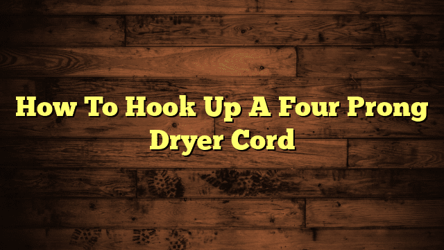 How To Hook Up A Four Prong Dryer Cord
