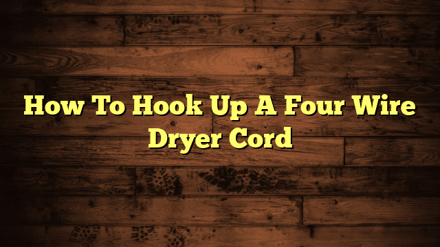 How To Hook Up A Four Wire Dryer Cord
