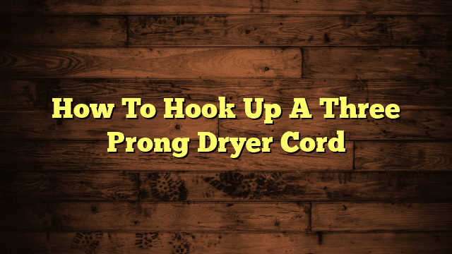 How To Hook Up A Three Prong Dryer Cord