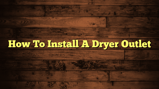 How To Install A Dryer Outlet