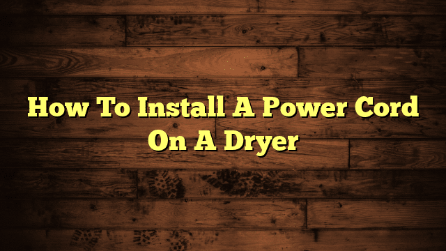 How To Install A Power Cord On A Dryer