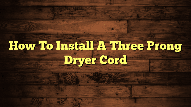 How To Install A Three Prong Dryer Cord