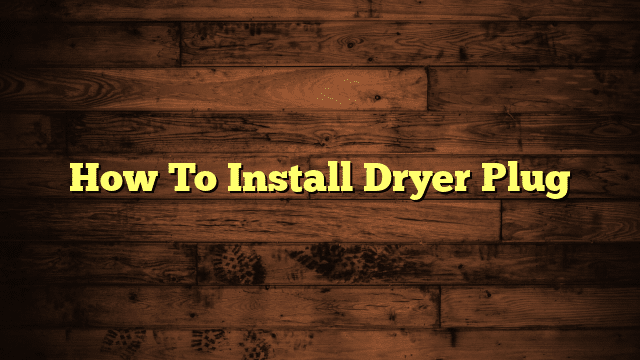 How To Install Dryer Plug