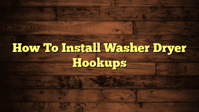 How To Install Washer Dryer Hookups