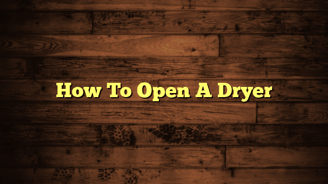 How To Open A Dryer