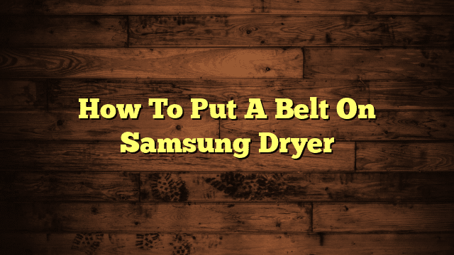 How To Put A Belt On Samsung Dryer