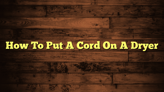 How To Put A Cord On A Dryer