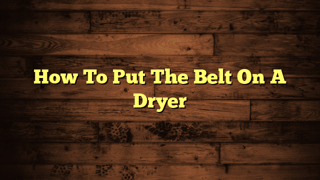 How To Put The Belt On A Dryer