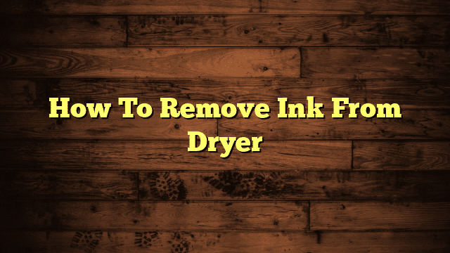 How To Remove Ink From Dryer