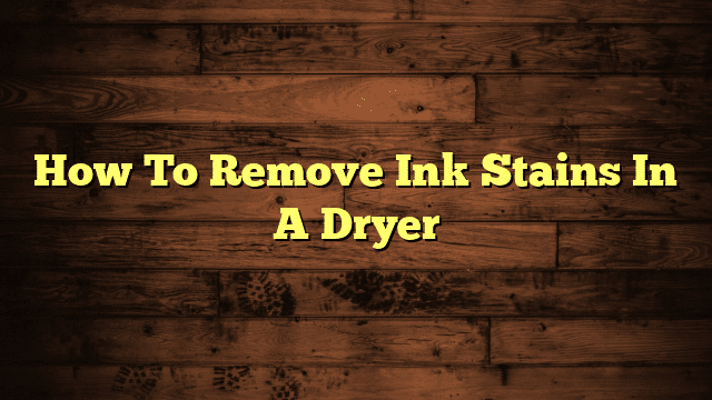 How To Remove Ink Stains In A Dryer