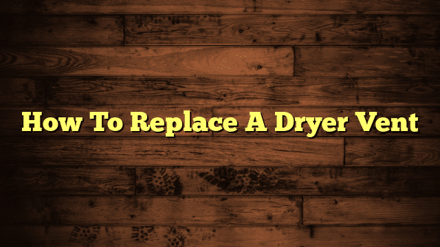 How To Replace A Dryer Vent