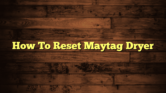 How To Reset Maytag Dryer