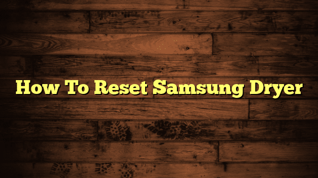 How To Reset Samsung Dryer