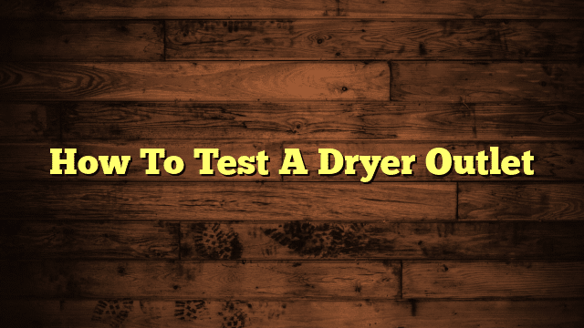 How To Test A Dryer Outlet