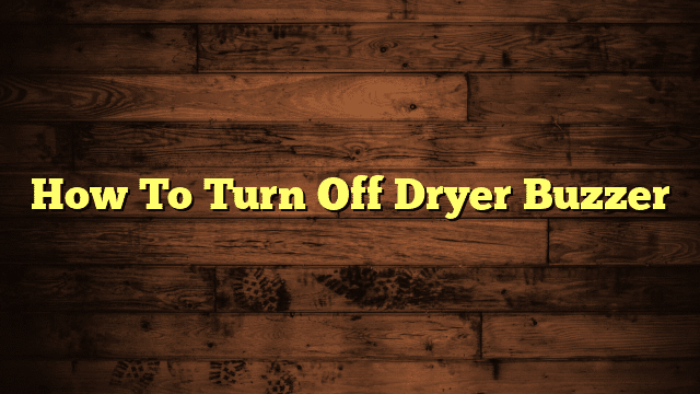 How To Turn Off Dryer Buzzer