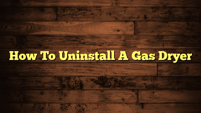 How To Uninstall A Gas Dryer