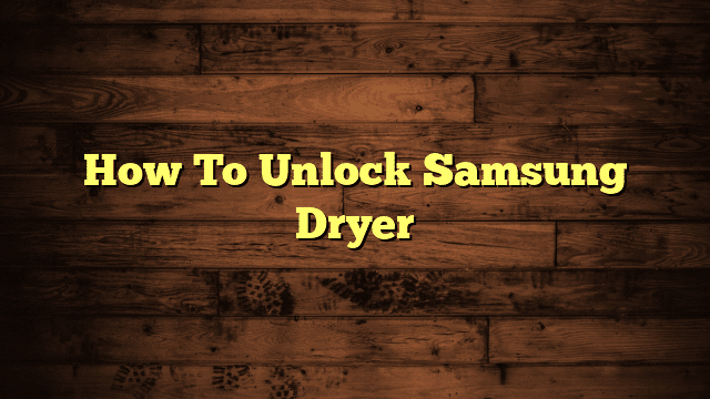 How To Unlock Samsung Dryer