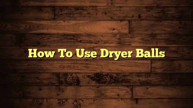 How To Use Dryer Balls