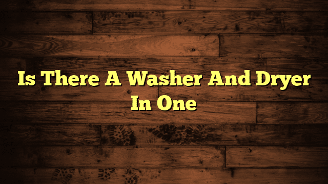 Is There A Washer And Dryer In One